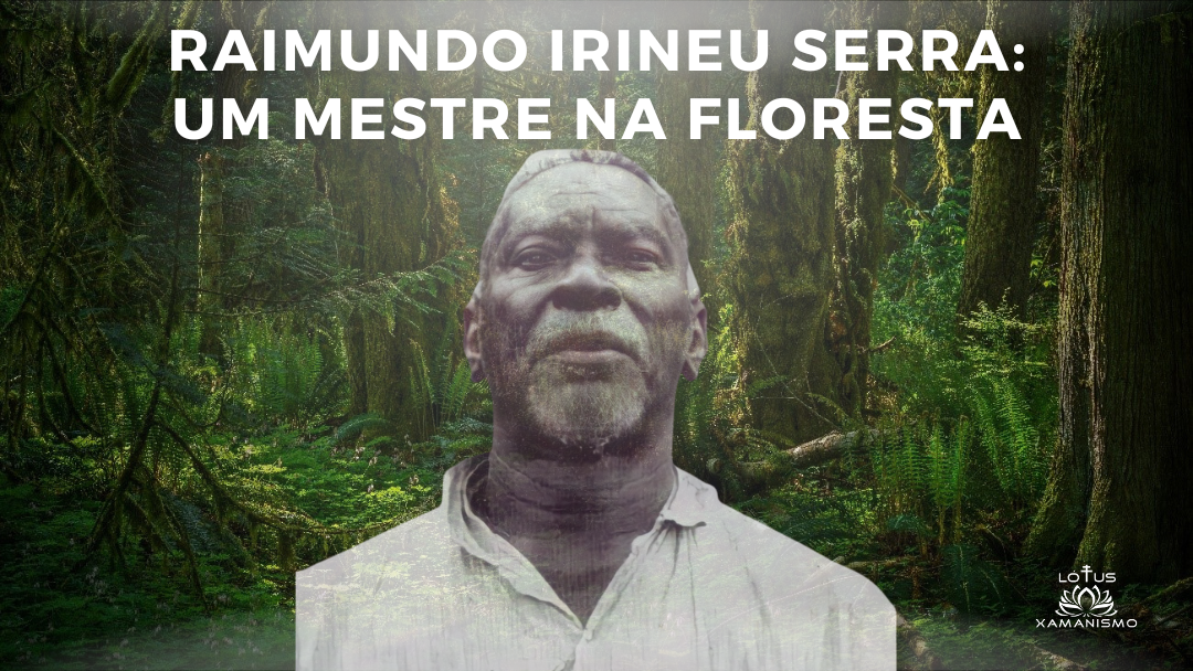 Raimundo Irineu Serra: Um Mestre na Floresta